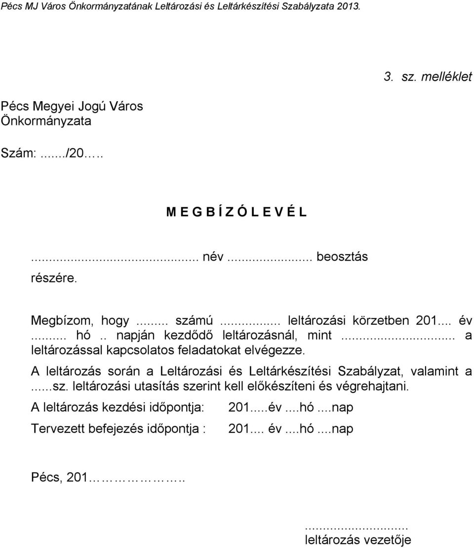 A leltározás során a Leltározási és Leltárkészítési Szabályzat, valamint a...sz. leltározási utasítás szerint kell előkészíteni és végrehajtani.