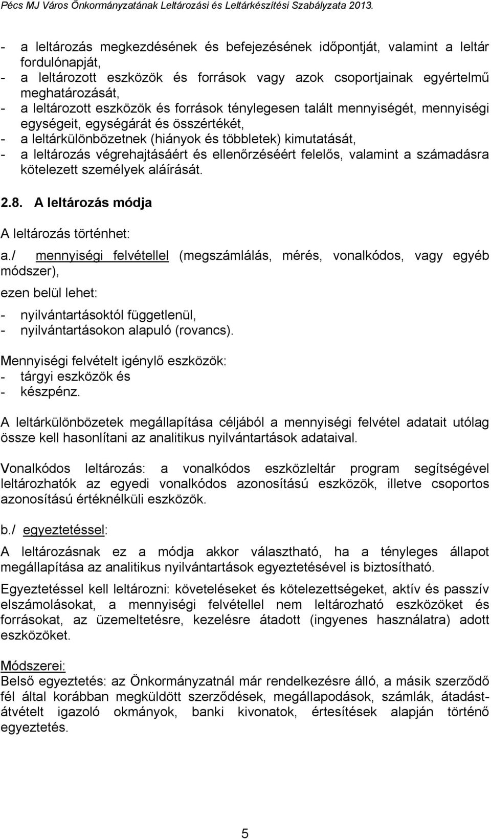 ellenőrzéséért felelős, valamint a számadásra kötelezett személyek aláírását. 2.8. A leltározás módja A leltározás történhet: a.