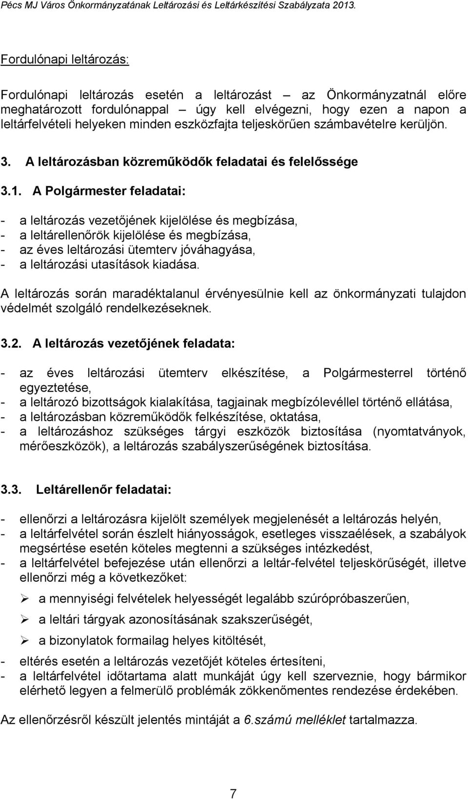 A Polgármester feladatai: - a leltározás vezetőjének kijelölése és megbízása, - a leltárellenőrök kijelölése és megbízása, - az éves leltározási ütemterv jóváhagyása, - a leltározási utasítások