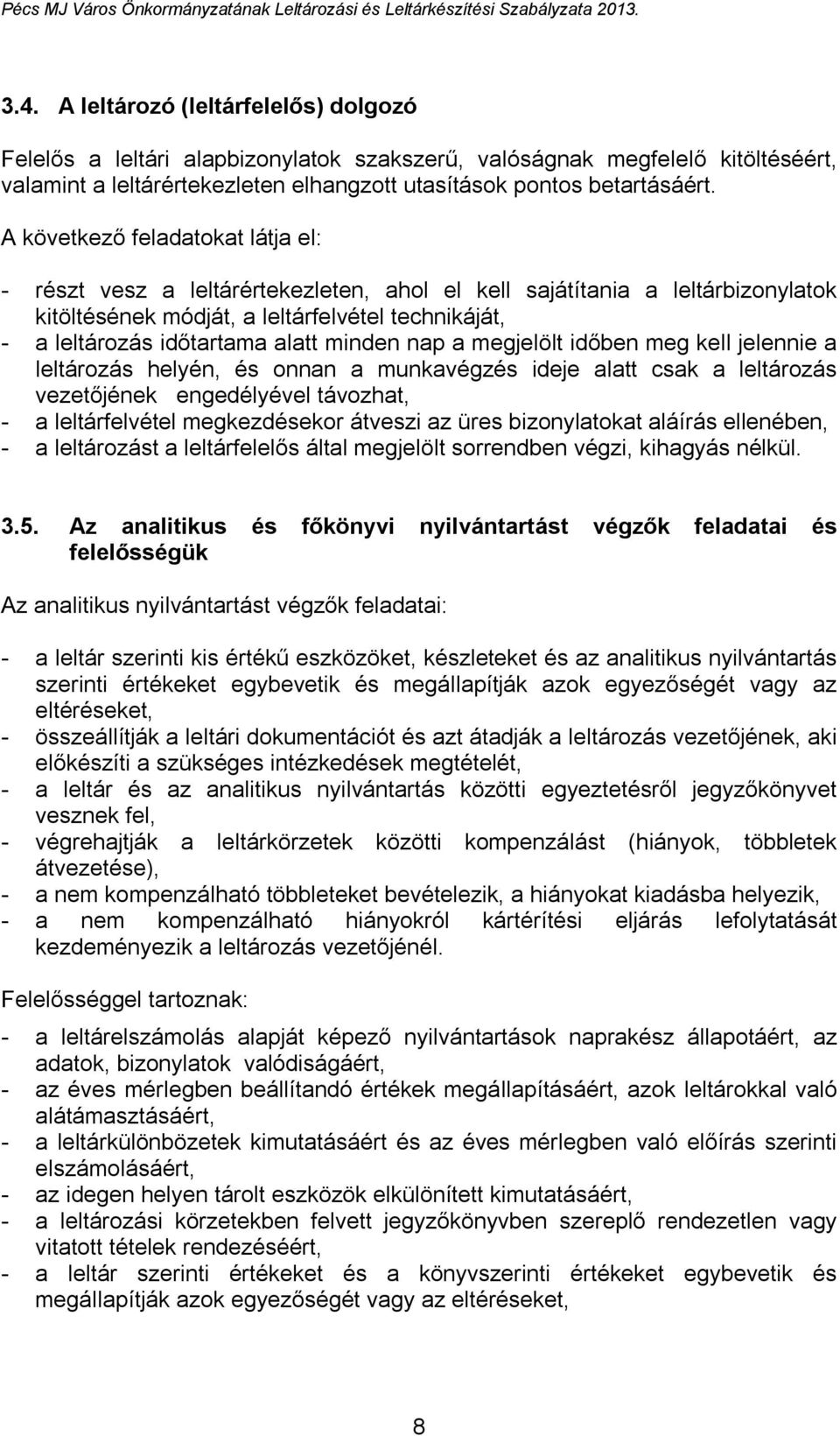 minden nap a megjelölt időben meg kell jelennie a leltározás helyén, és onnan a munkavégzés ideje alatt csak a leltározás vezetőjének engedélyével távozhat, - a leltárfelvétel megkezdésekor átveszi