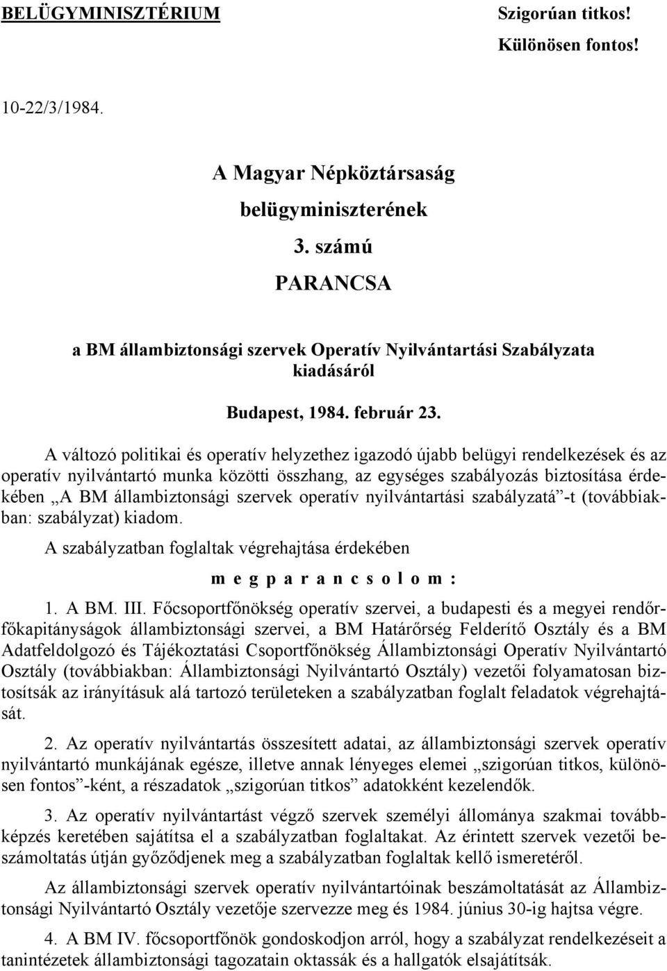 A változó politikai és operatív helyzethez igazodó újabb belügyi rendelkezések és az operatív nyilvántartó munka közötti összhang, az egységes szabályozás biztosítása érdekében A BM állambiztonsági