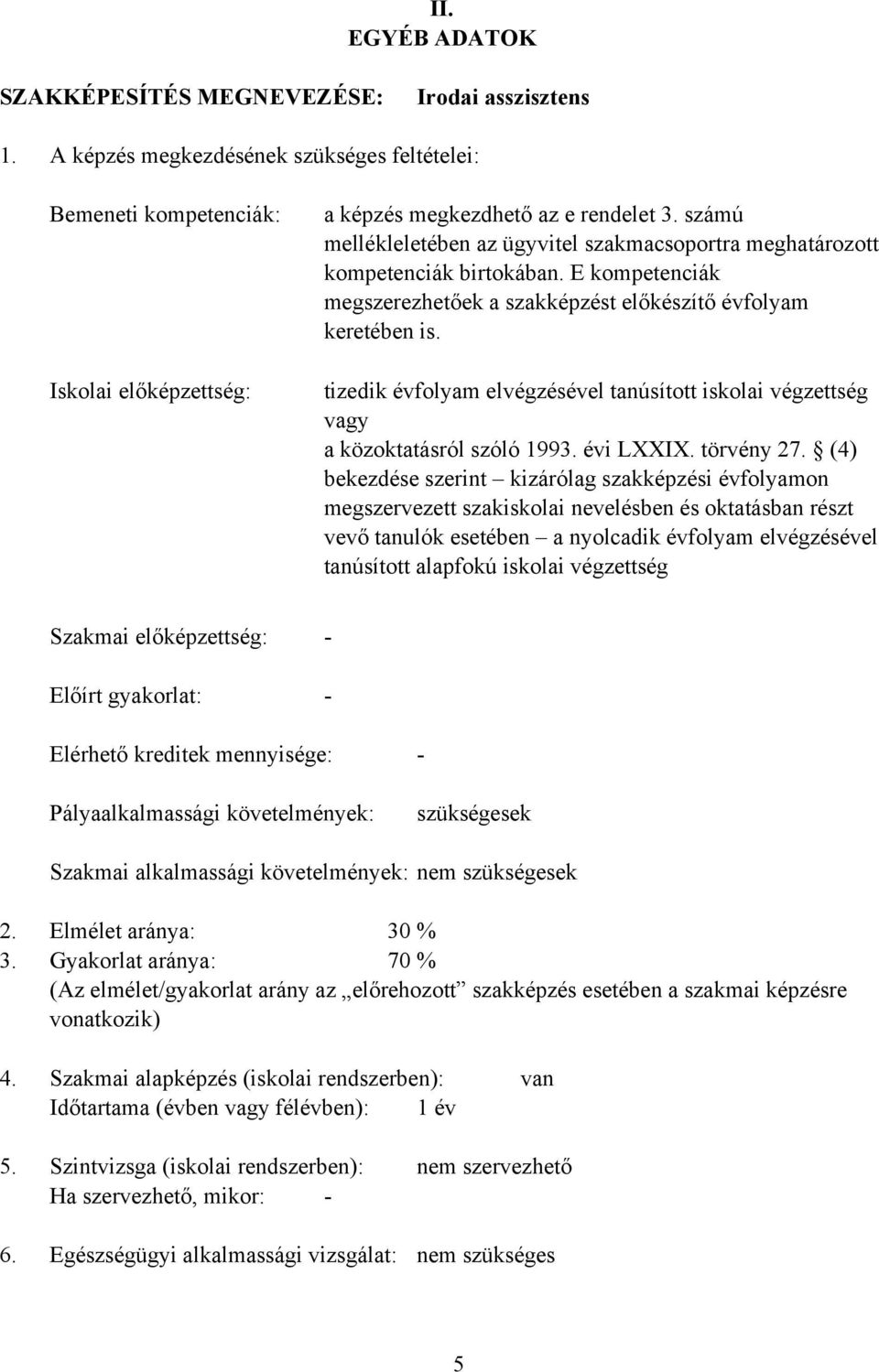 tizedik évfolyam elvégzésével tanúsított iskolai végzettség vagy a közoktatásról szóló 1993. évi LXXIX. törvény 27.