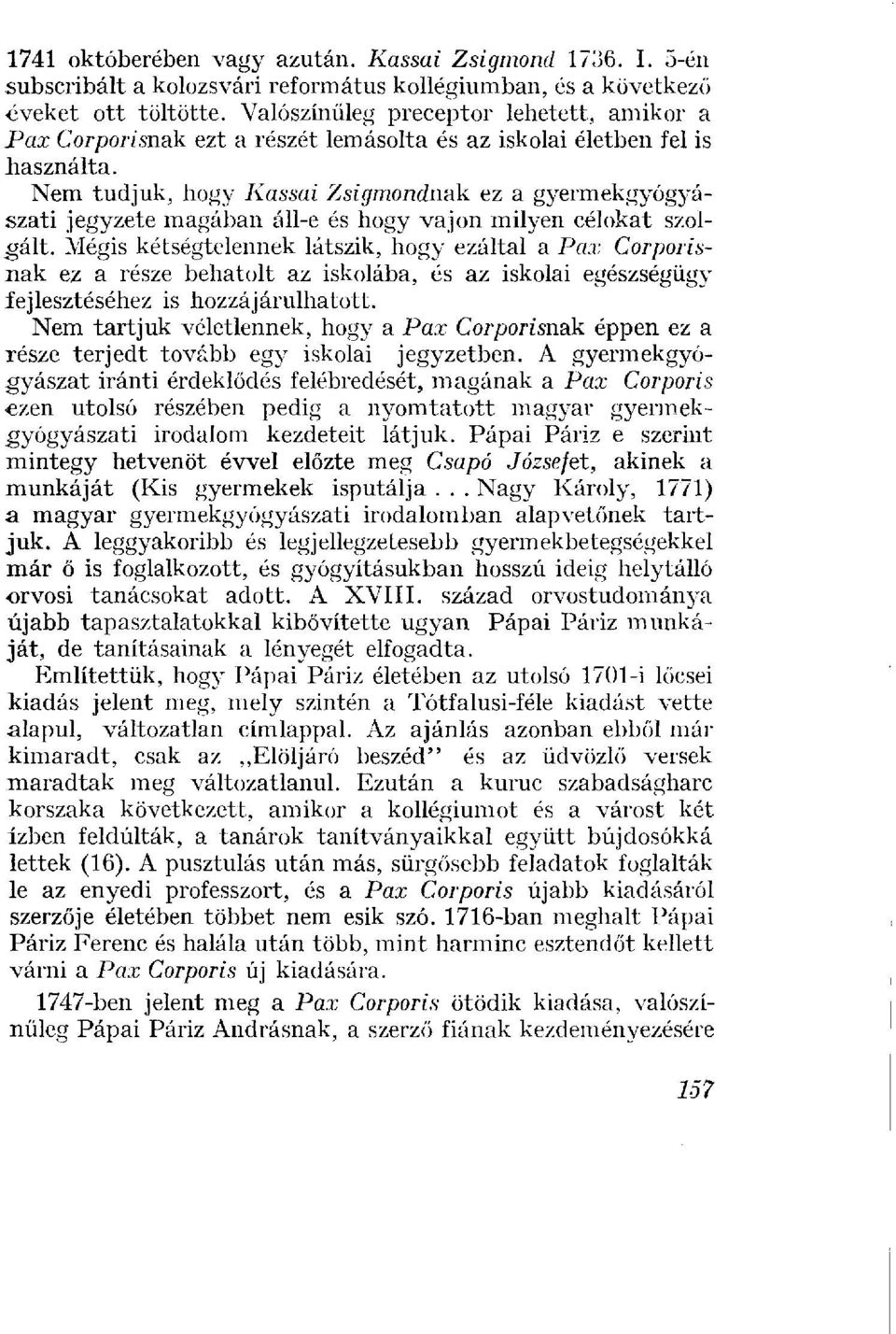 Nem tudjuk, hogy Kassai Zsigmondnak ez a gyermekgyógyászati jegyzete magában áll-e és hogy vajon milyen célokat szolgált.