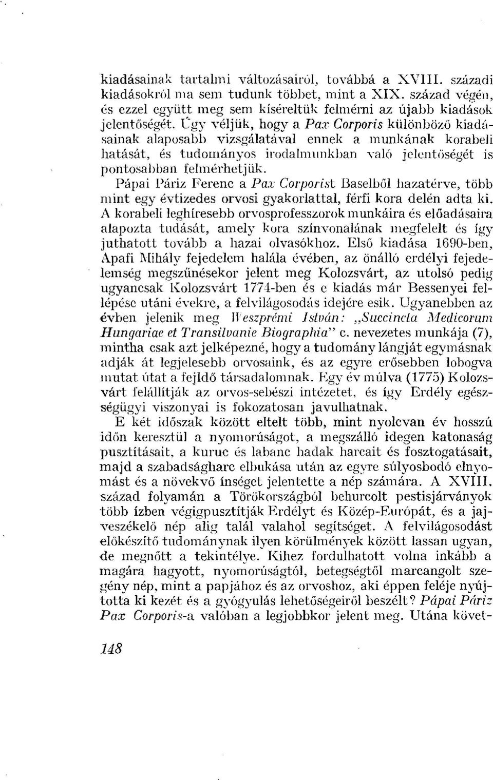 Pápai Páriz Ferenc a Par Corporist Baselből hazatérve, több mint egy évtizedes orvosi gyakorlattal, férfi kora delén adta ki.