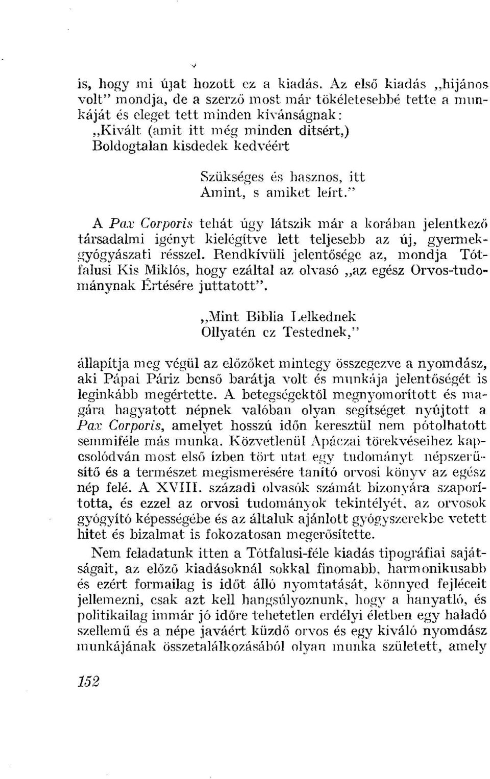 Szükséges és hasznos, itt Amint, s amiket leírt." A Pax Corporis tehát úgy látszik már a korában jelentkező társadalmi igényt kielégítve lett teljesebb az új, gyermekgyógyászati résszel.