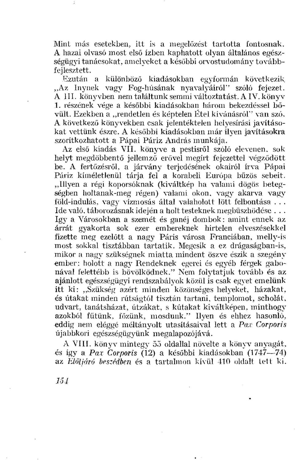 részének vége a későbbi kiadásokban három bekezdéssel bővült. Ezekben a rendetlen és képtelen Étel kívánásról" van szó. A következő könyvekben csak jelentéktelen helyesírási javításokat vettünk észre.