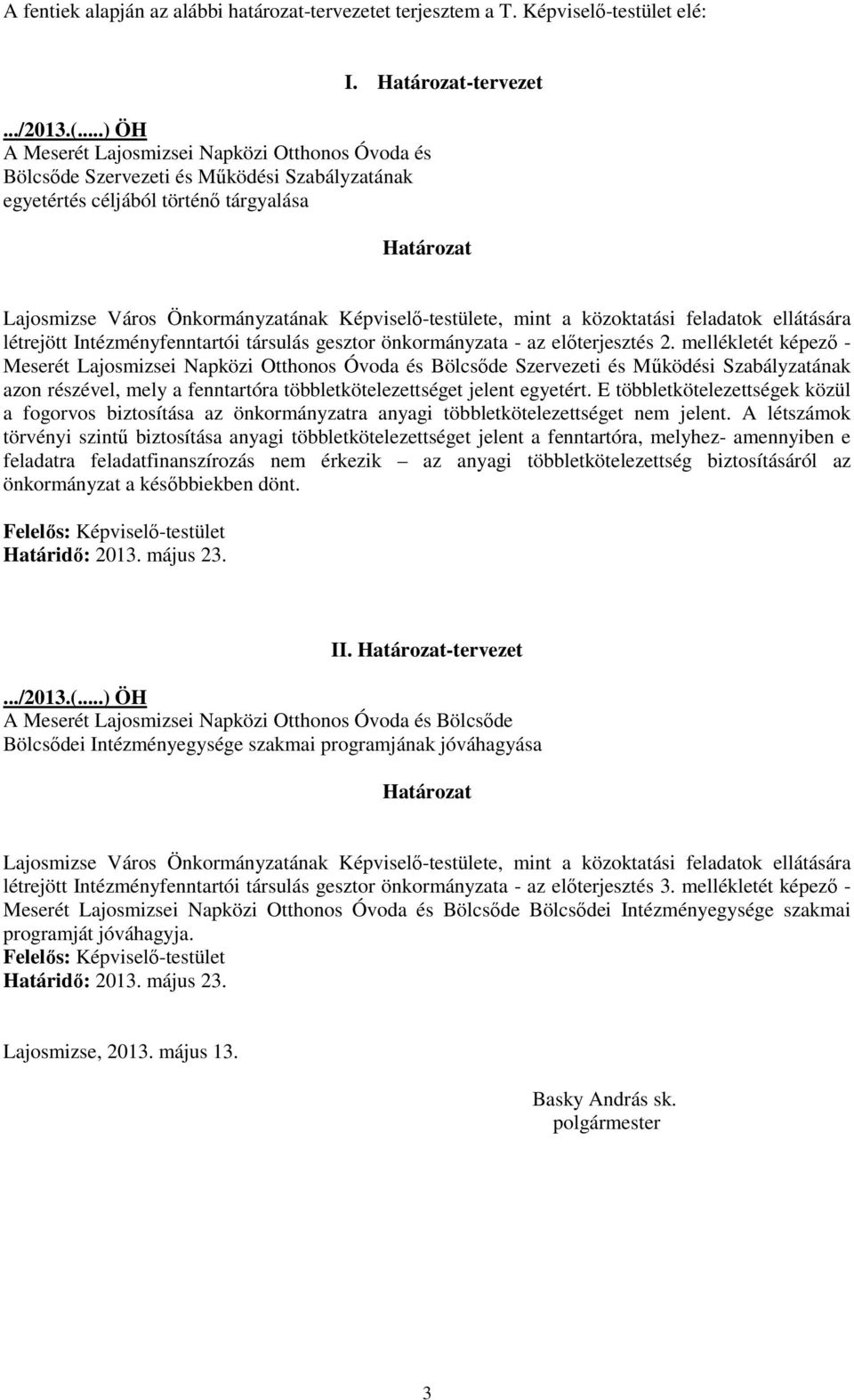 Határozat-tervezet Határozat Lajosmizse Város Önkormányzatának Képviselı-testülete, mint a közoktatási feladatok ellátására létrejött Intézményfenntartói társulás gesztor önkormányzata - az