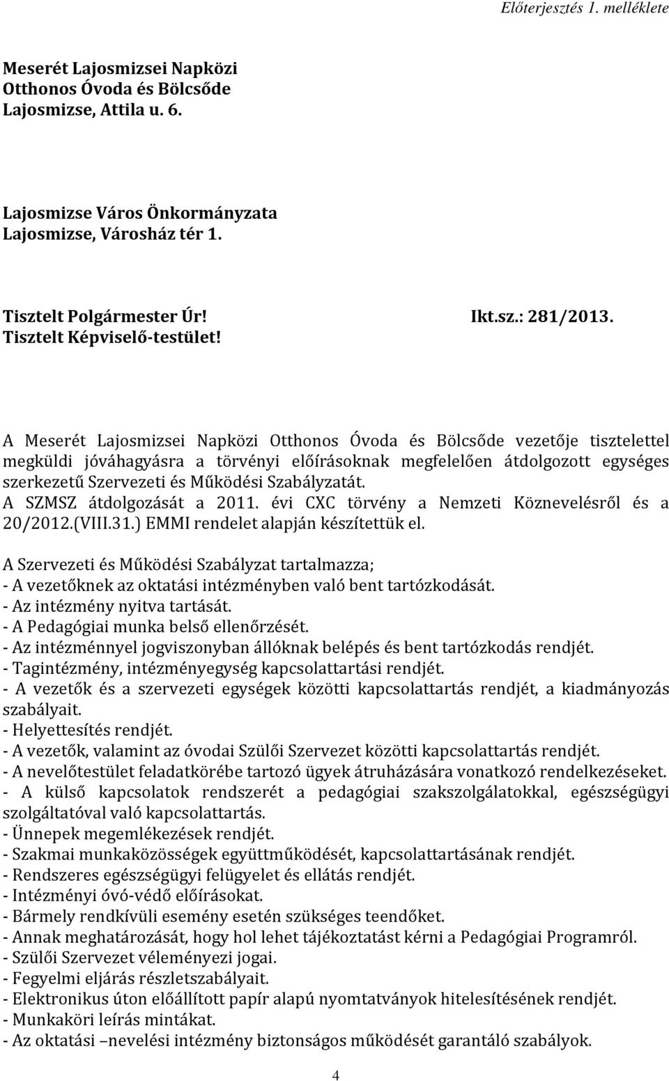 A Meserét Lajosmizsei Napközi Otthonos Óvoda és Bölcsőde vezetője tisztelettel megküldi jóváhagyásra a törvényi előírásoknak megfelelően átdolgozott egységes szerkezetű Szervezeti és Működési