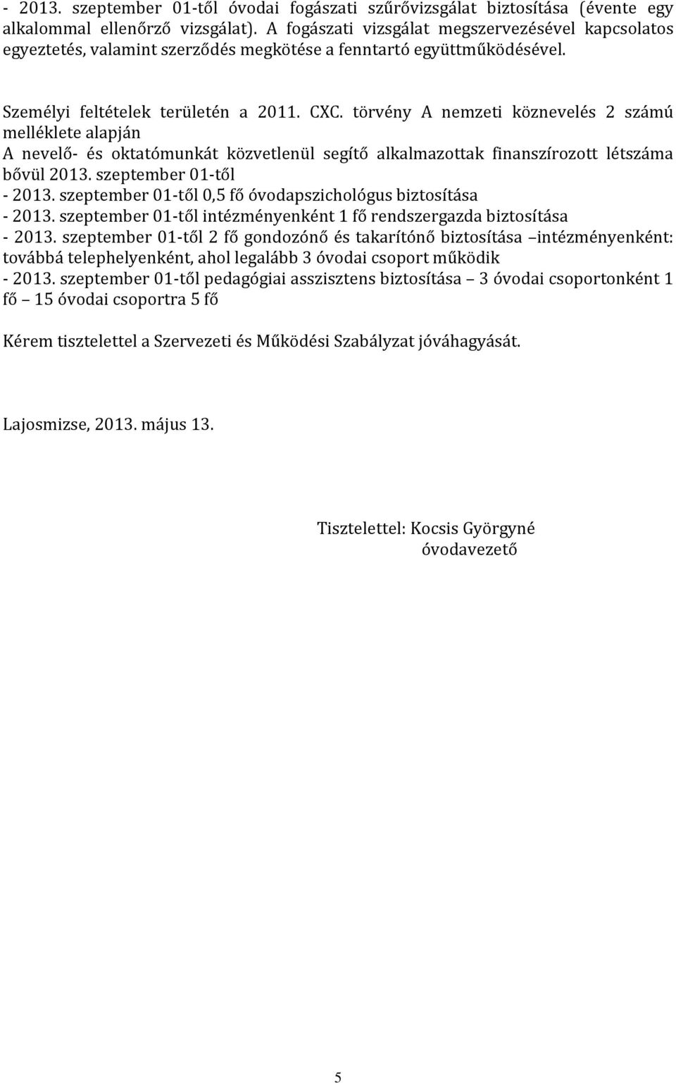 törvény A nemzeti köznevelés 2 számú melléklete alapján A nevelő- és oktatómunkát közvetlenül segítő alkalmazottak finanszírozott létszáma bővül 2013. szeptember 01-től - 2013.