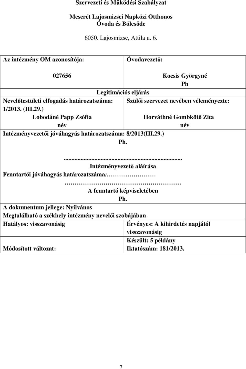 ) Lobodáné Papp Zsófia név Kocsis Györgyné Ph Legitimációs eljárás Szülıi szervezet nevében véleményezte: Intézményvezetıi jóváhagyás határozatszáma: 8/2013(III.29.) Ph.