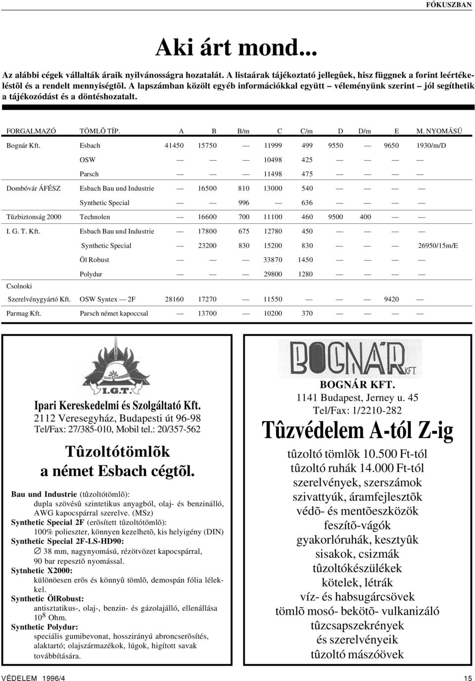 Esbach 41450 15750 11999 499 9550 9650 1930/m/D OSW 10498 425 Parsch 11498 475 Dombóvár ÁFÉSZ Esbach Bau und Industrie 16500 810 13000 540 Synthetic Special 996 636 Tûzbiztonság 2000 Technolen 16600