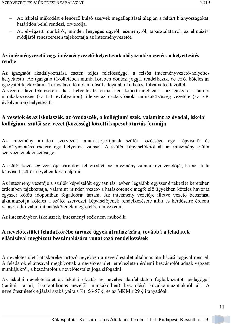 Az intézményvezető vagy intézményvezető-helyettes akadályoztatása esetére a helyettesítés rendje Az igazgatót akadályoztatása esetén teljes felelősséggel a felsős intézményvezető-helyettes