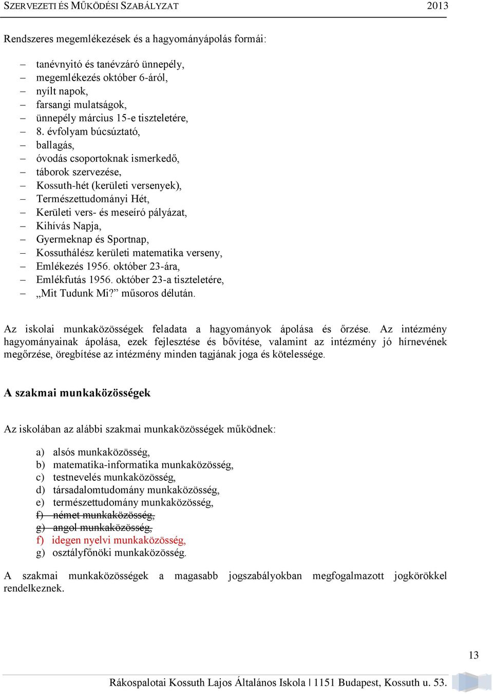 Gyermeknap és Sportnap, Kossuthálész kerületi matematika verseny, Emlékezés 1956. október 23-ára, Emlékfutás 1956. október 23-a tiszteletére, Mit Tudunk Mi? műsoros délután.