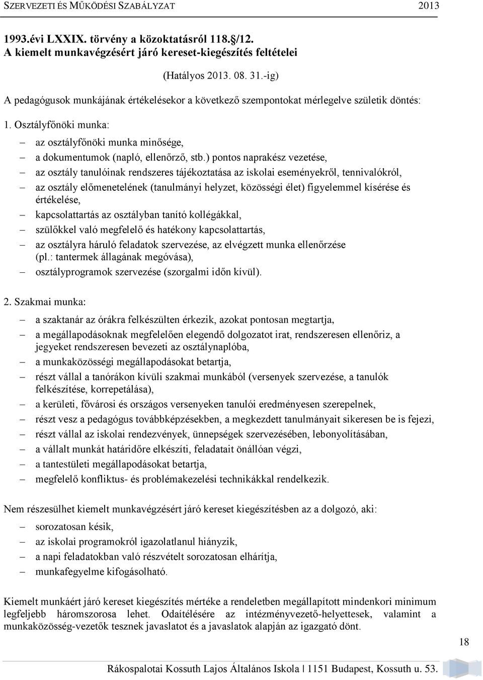 ) pontos naprakész vezetése, az osztály tanulóinak rendszeres tájékoztatása az iskolai eseményekről, tennivalókról, az osztály előmenetelének (tanulmányi helyzet, közösségi élet) figyelemmel kísérése