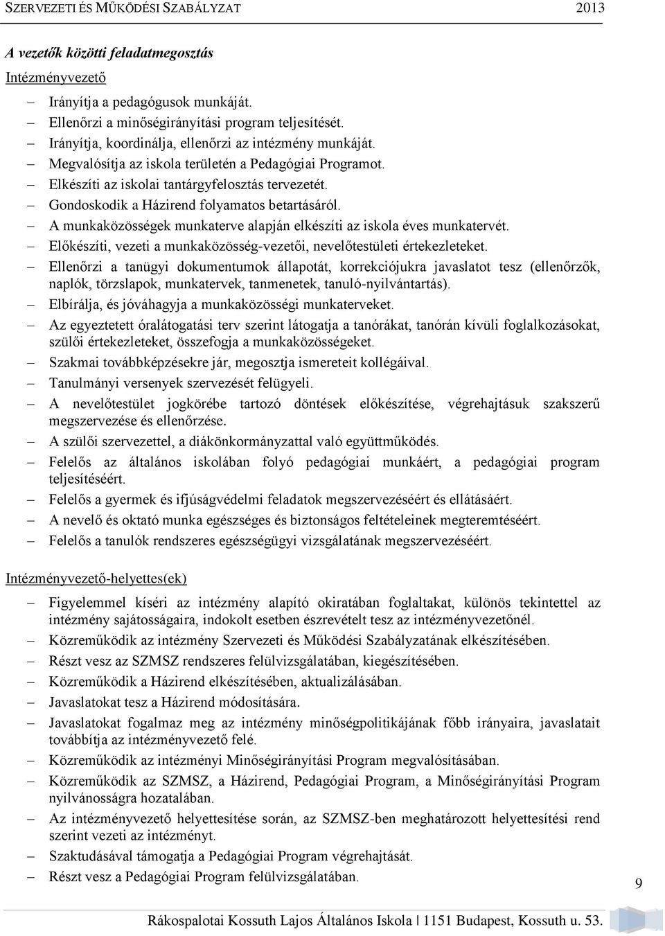 A munkaközösségek munkaterve alapján elkészíti az iskola éves munkatervét. Előkészíti, vezeti a munkaközösség-vezetői, nevelőtestületi értekezleteket.