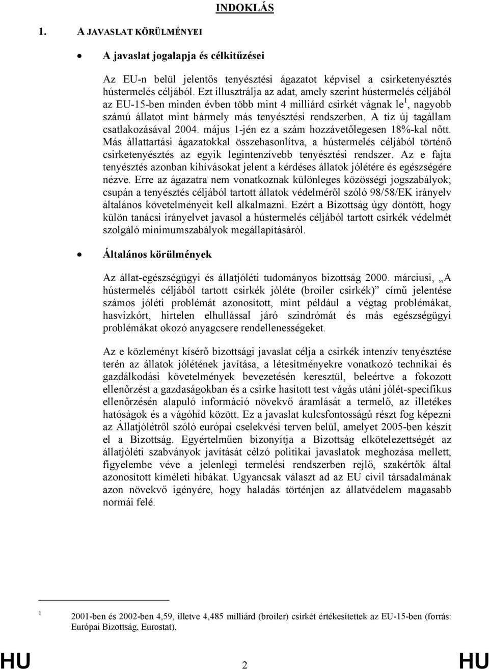 A tíz új tagállam csatlakozásával 2004. május 1-jén ez a szám hozzávetőlegesen 18%-kal nőtt.