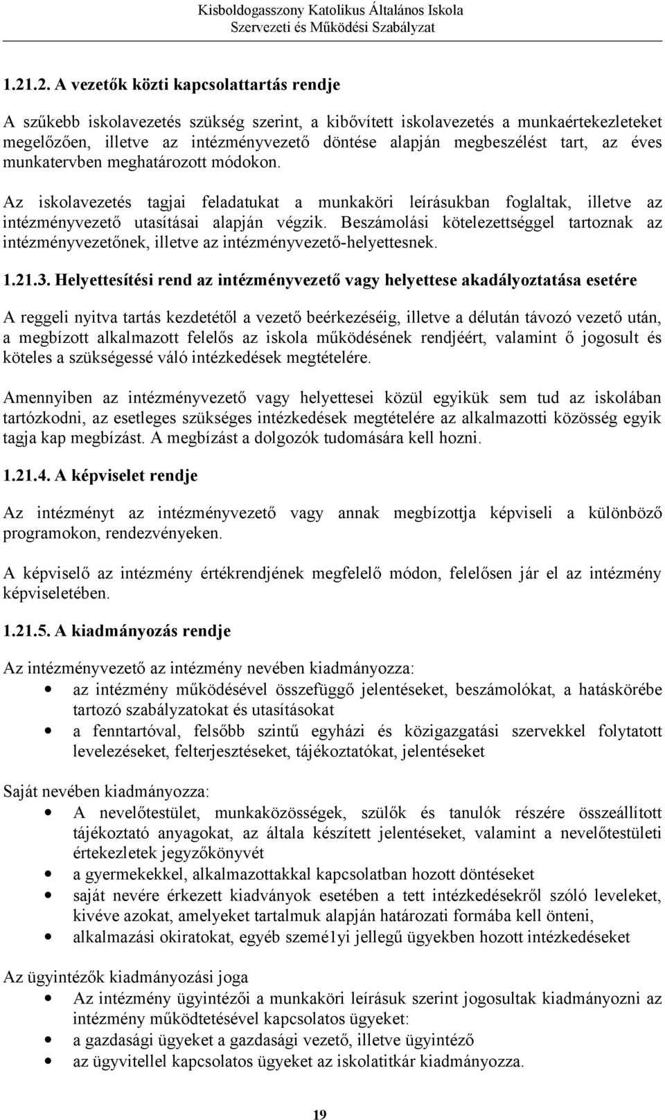 Beszámolási kötelezettséggel tartoznak az intézményvezetőnek, illetve az intézményvezető-helyettesnek. 1.21.3.