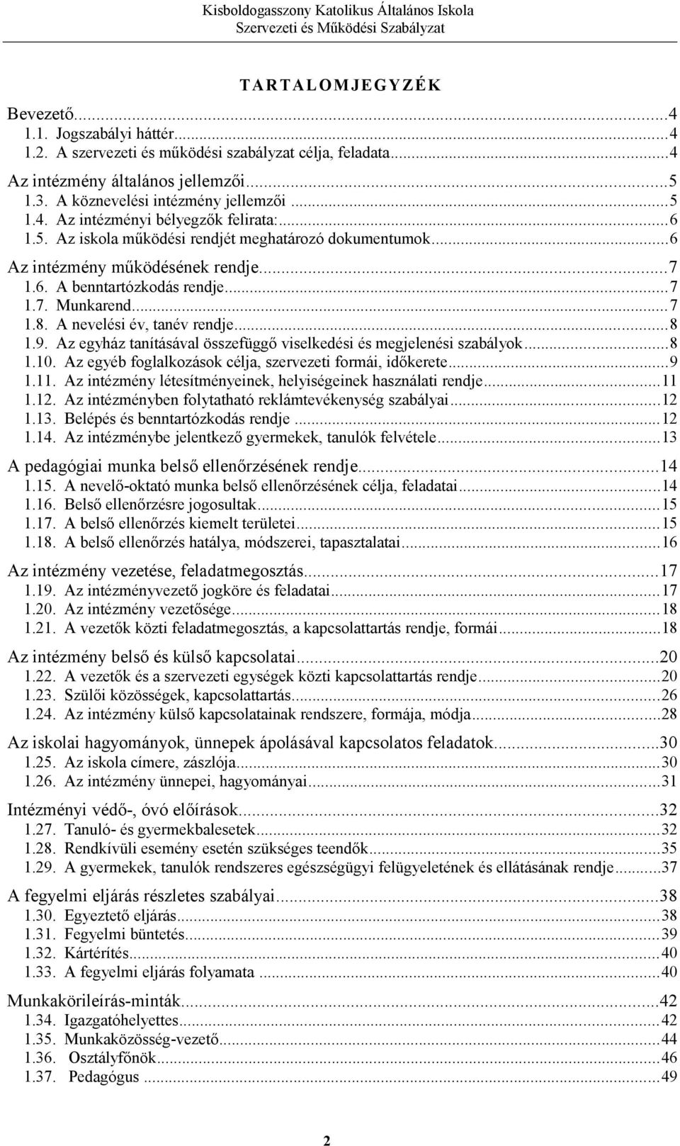 Az egyház tanításával összefüggő viselkedési és megjelenési szabályok...8 1.10. Az egyéb foglalkozások célja, szervezeti formái, időkerete...9 1.11.