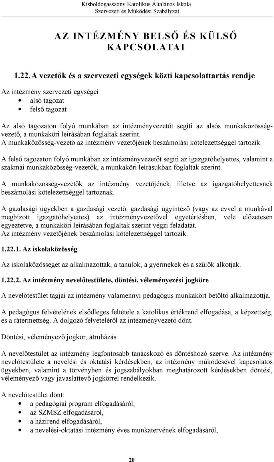 munkaközösségvezető, a munkaköri leírásában foglaltak szerint. A munkaközösség-vezető az intézmény vezetőjének beszámolási kötelezettséggel tartozik.