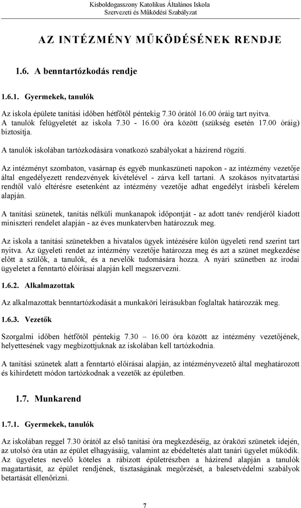 Az intézményt szombaton, vasárnap és egyéb munkaszüneti napokon - az intézmény vezetője által engedélyezett rendezvények kivételével - zárva kell tartani.