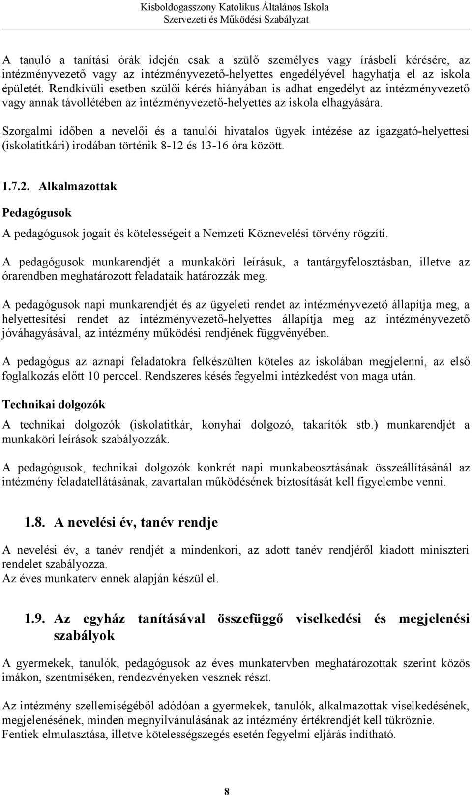 Szorgalmi időben a nevelői és a tanulói hivatalos ügyek intézése az igazgató-helyettesi (iskolatitkári) irodában történik 8-12 