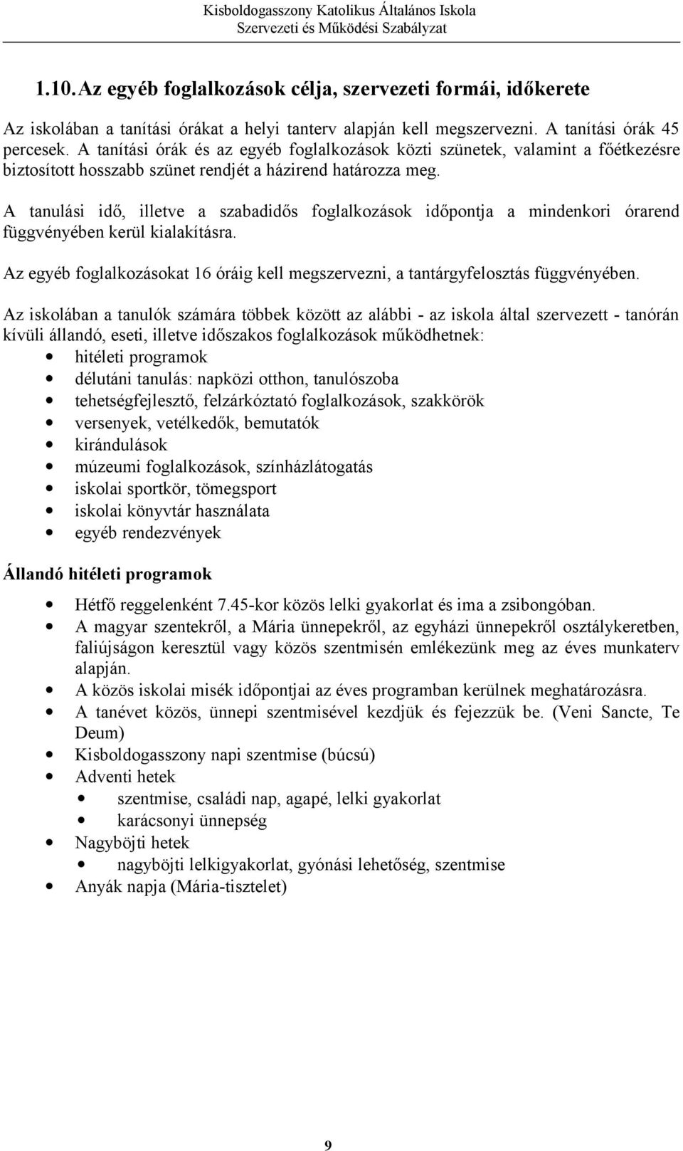 A tanulási idő, illetve a szabadidős foglalkozások időpontja a mindenkori órarend függvényében kerül kialakításra.