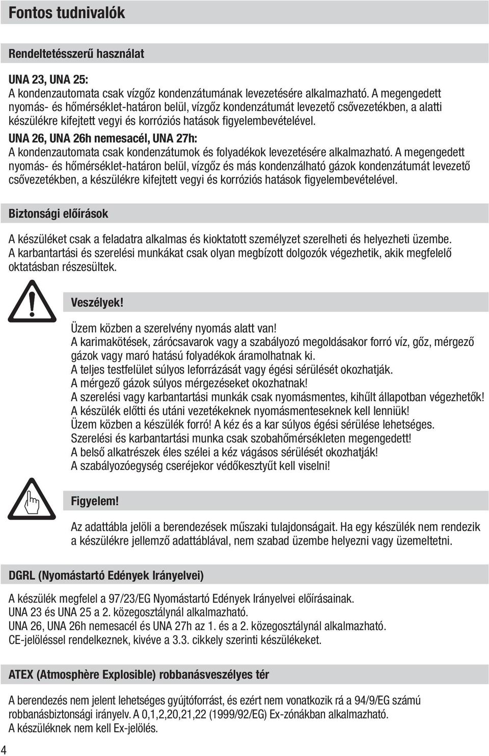 UNA 26, UNA 26h nemesacél, UNA 27h: A kondenzautomata csak kondenzátumok és folyadékok levezetésére alkalmazható.