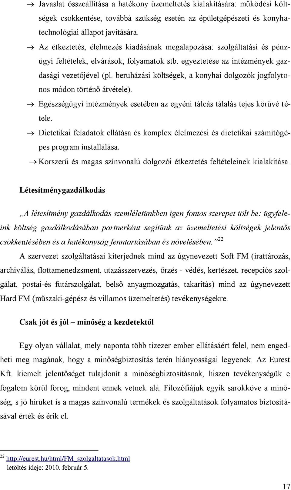 beruházási költségek, a konyhai dolgozók jogfolytonos módon történő átvétele). Egészségügyi intézmények esetében az egyéni tálcás tálalás tejes körűvé tétele.