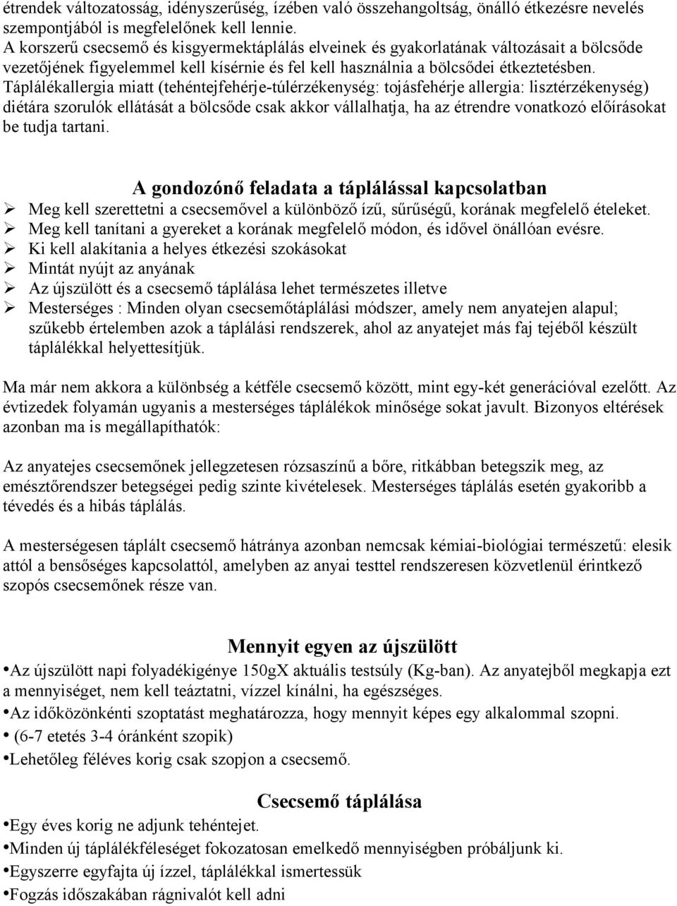 Táplálékallergia miatt (tehéntejfehérje-túlérzékenység: tojásfehérje allergia: lisztérzékenység) diétára szorulók ellátását a bölcsőde csak akkor vállalhatja, ha az étrendre vonatkozó előírásokat be