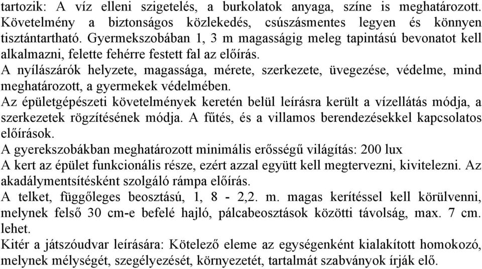 A nyílászárók helyzete, magassága, mérete, szerkezete, üvegezése, védelme, mind meghatározott, a gyermekek védelmében.