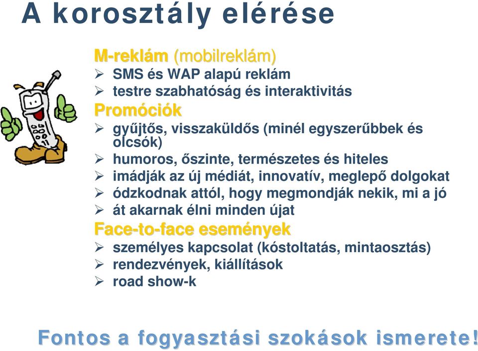 innovatív, meglepő dolgokat ódzkodnak attól, hogy megmondják nekik, mi a jó át akarnak élni minden újat Face-to to-face