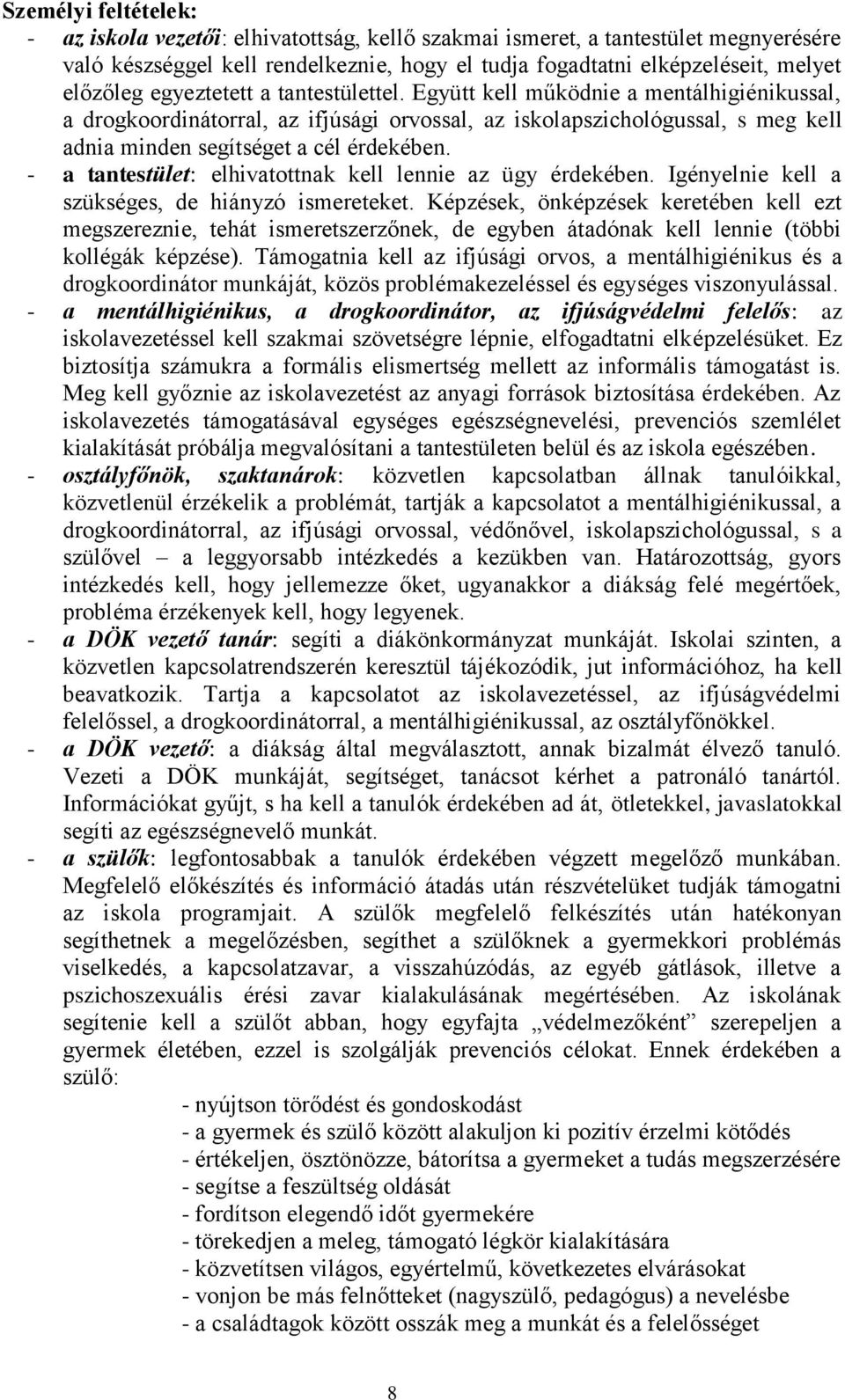 - a tantestület: elhivatottnak kell lennie az ügy érdekében. Igényelnie kell a szükséges, de hiányzó ismereteket.