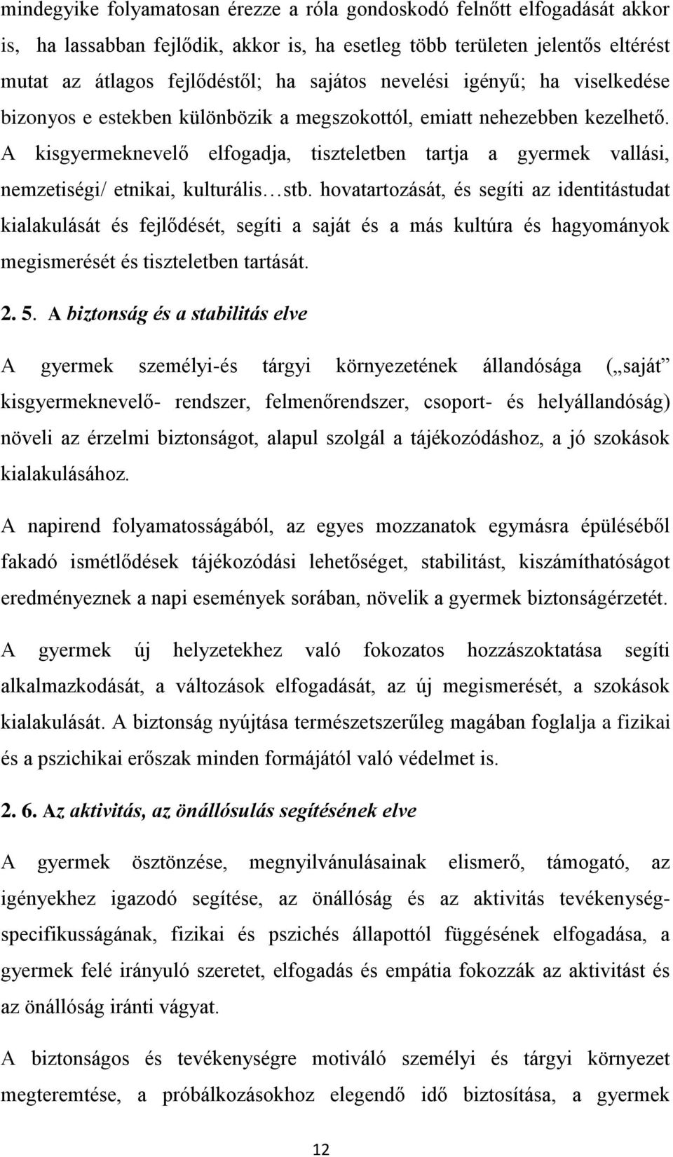 A kisgyermeknevelő elfogadja, tiszteletben tartja a gyermek vallási, nemzetiségi/ etnikai, kulturális stb.