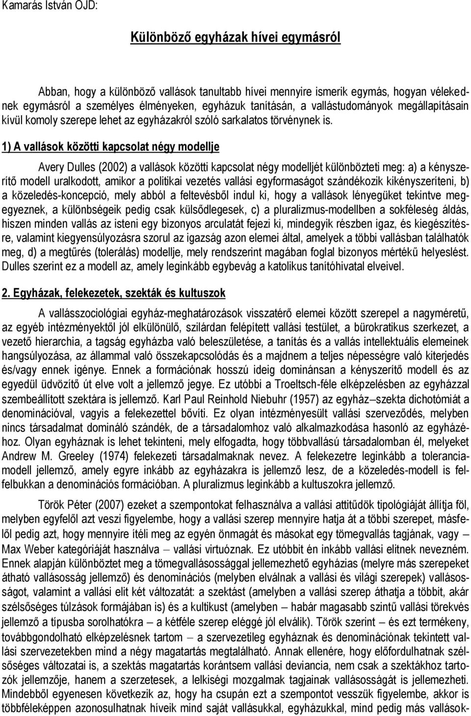 1) A vallások közötti kapcsolat négy modellje Avery Dulles (2002) a vallások közötti kapcsolat négy modelljét különbözteti meg: a) a kényszerítő modell uralkodott, amikor a politikai vezetés vallási