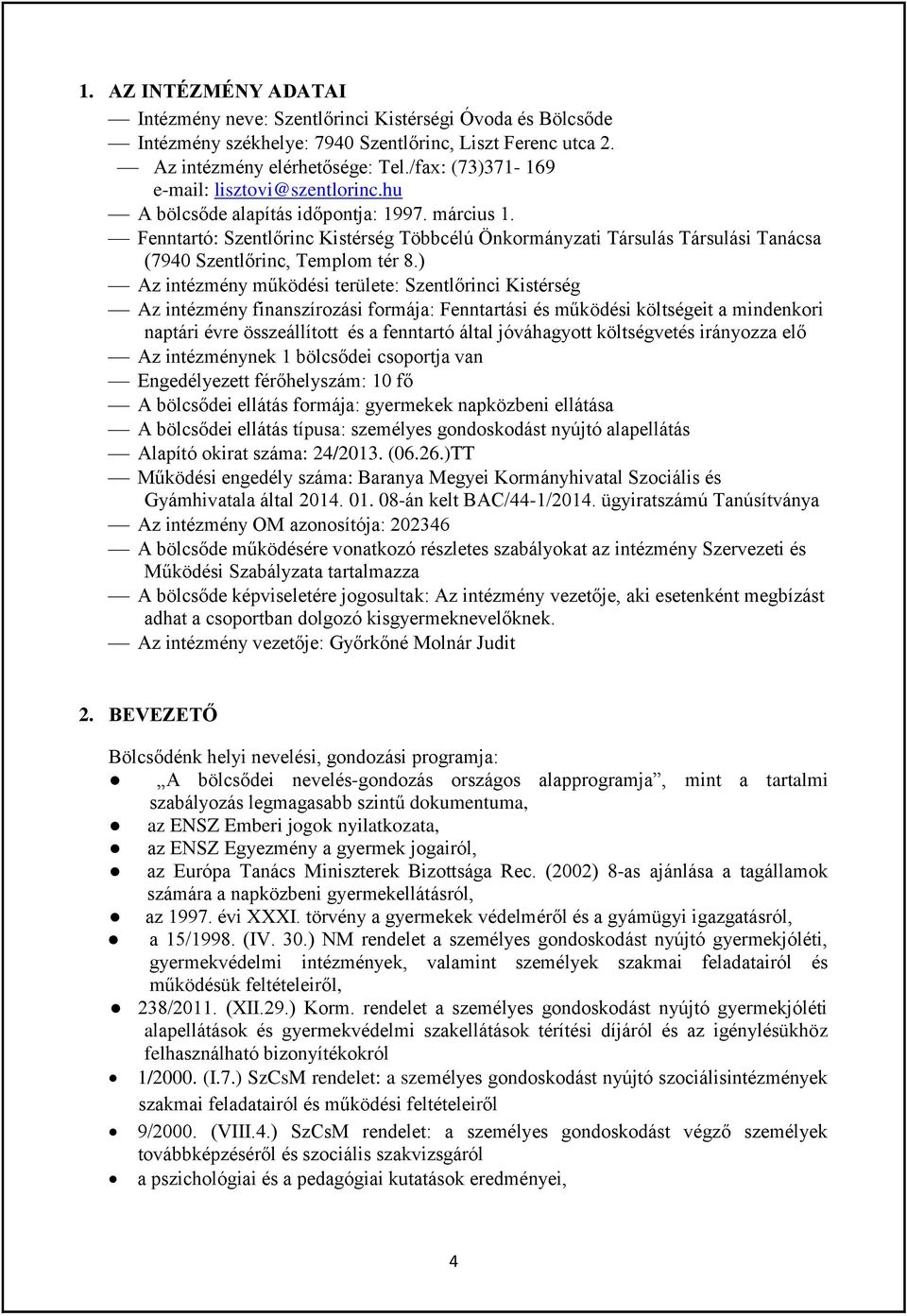 Fenntartó: Szentlőrinc Kistérség Többcélú Önkormányzati Társulás Társulási Tanácsa (7940 Szentlőrinc, Templom tér 8.