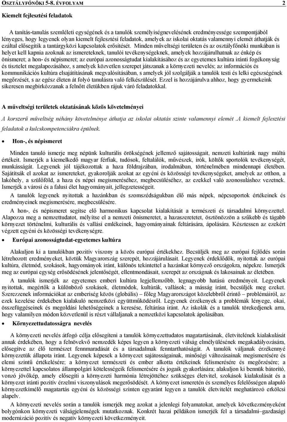 feladatok, amelyek az iskolai oktatás valamennyi elemét áthatják és ezáltal elősegítik a tantárgyközi kapcsolatok erősítését.