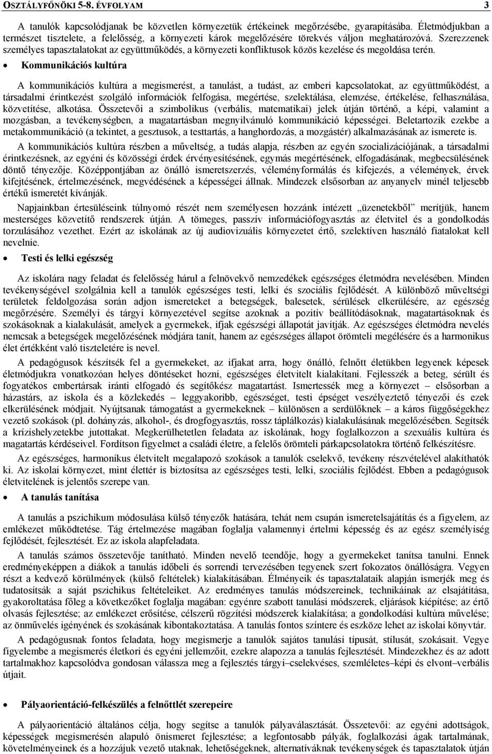 Szerezzenek személyes tapasztalatokat az együttműködés, a környezeti konfliktusok közös kezelése és megoldása terén.