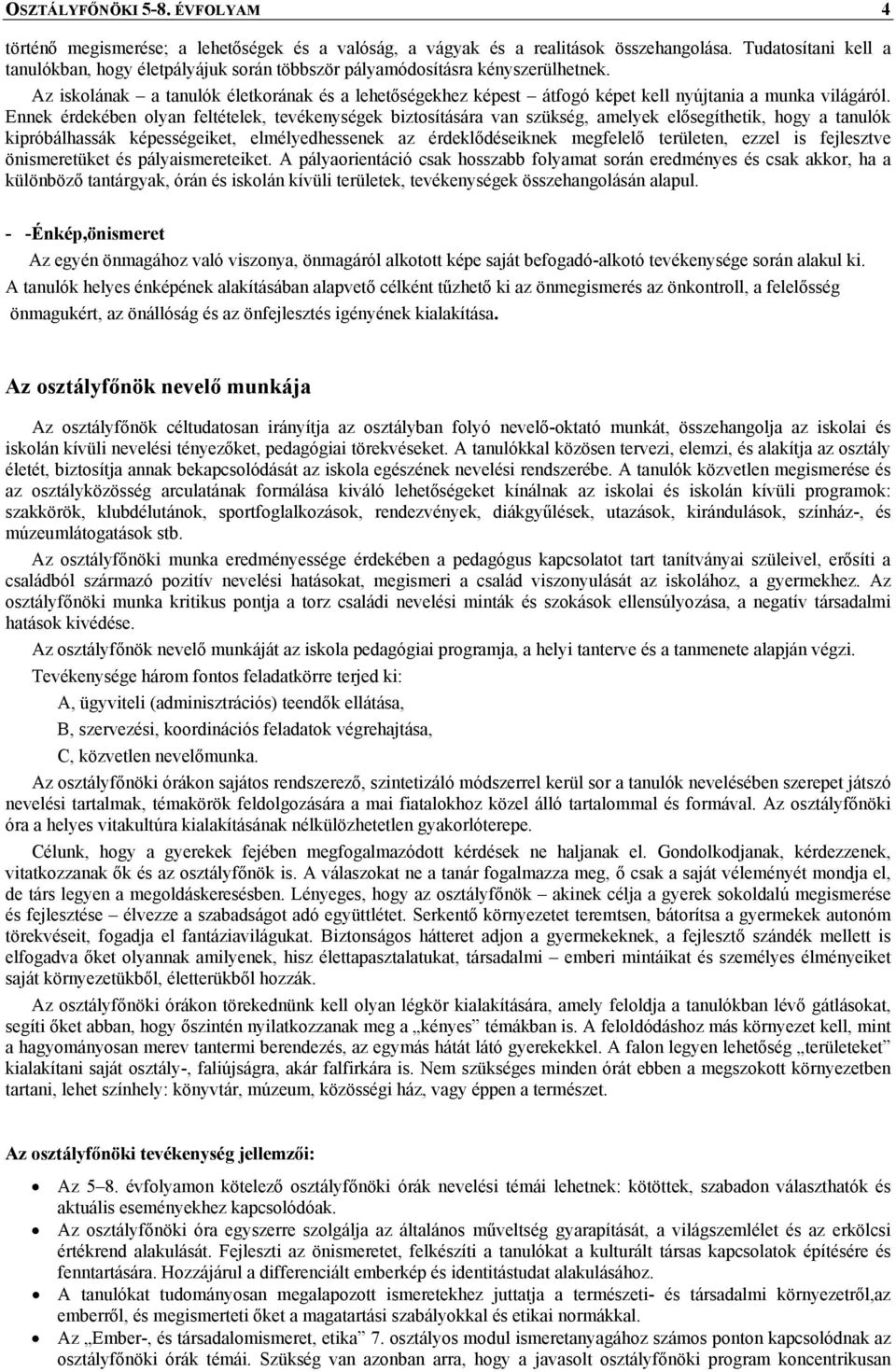 Az iskolának a tanulók életkorának és a lehetőségekhez képest átfogó képet kell nyújtania a munka világáról.