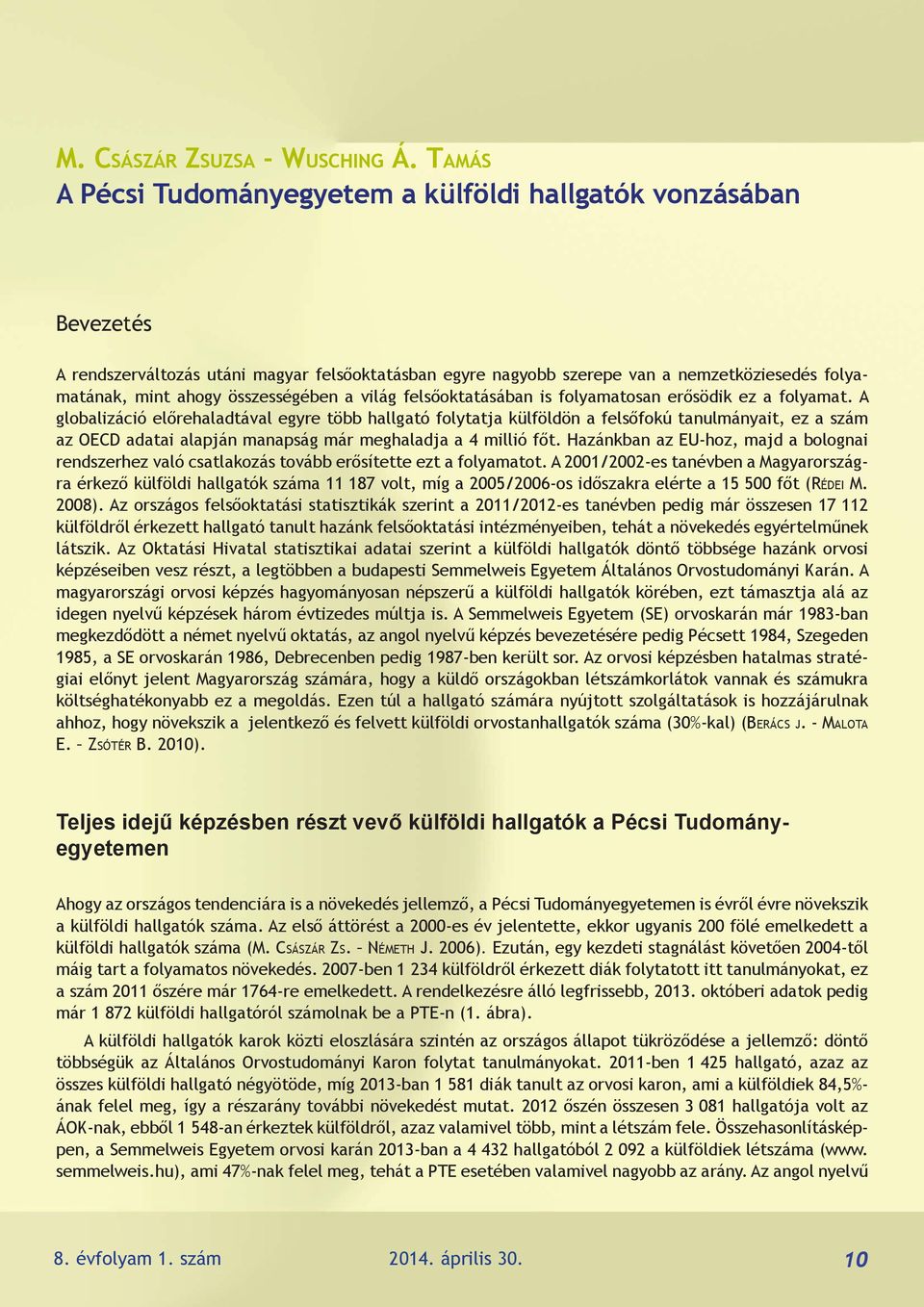 összességében a világ felsőoktatásában is folyamatosan erősödik ez a folyamat.