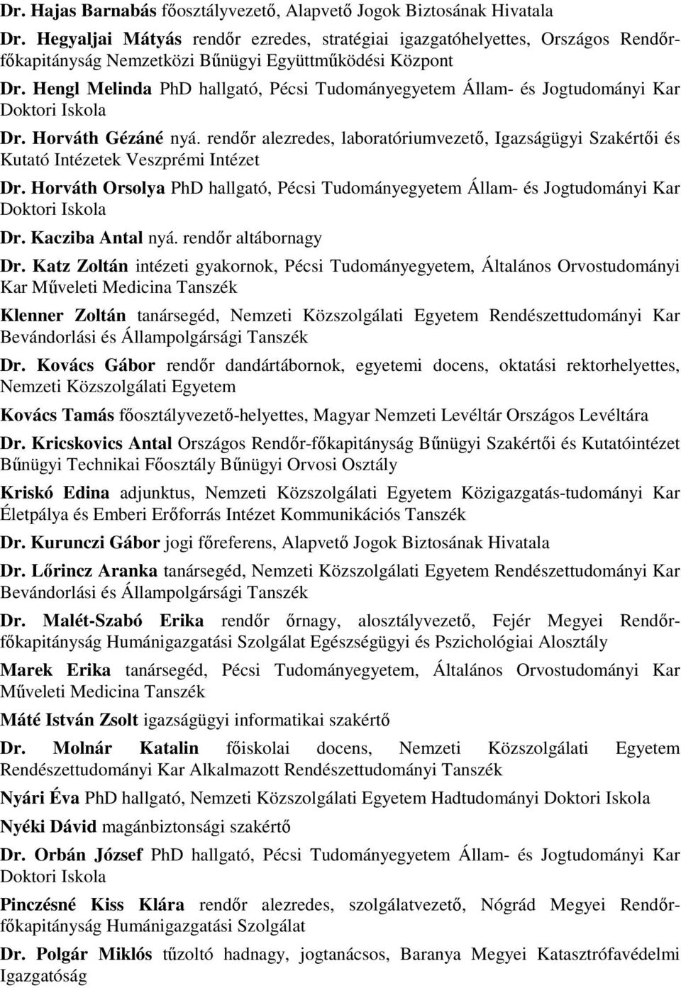 Hengl Melinda PhD hallgató, Pécsi Tudományegyetem Állam- és Jogtudományi Kar Dr. Horváth Gézáné nyá.