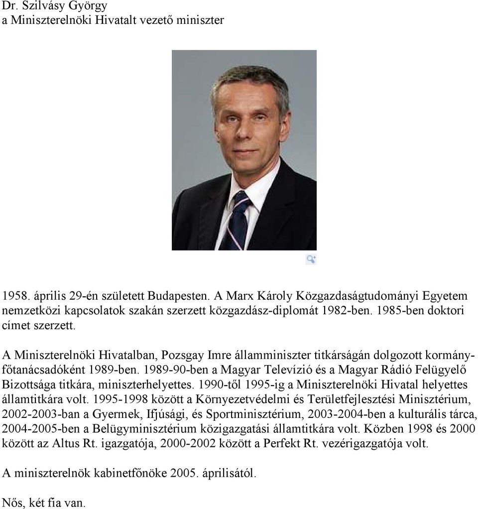 A Miniszterelnöki Hivatalban, Pozsgay Imre államminiszter titkárságán dolgozott kormányfőtanácsadóként 1989-ben.