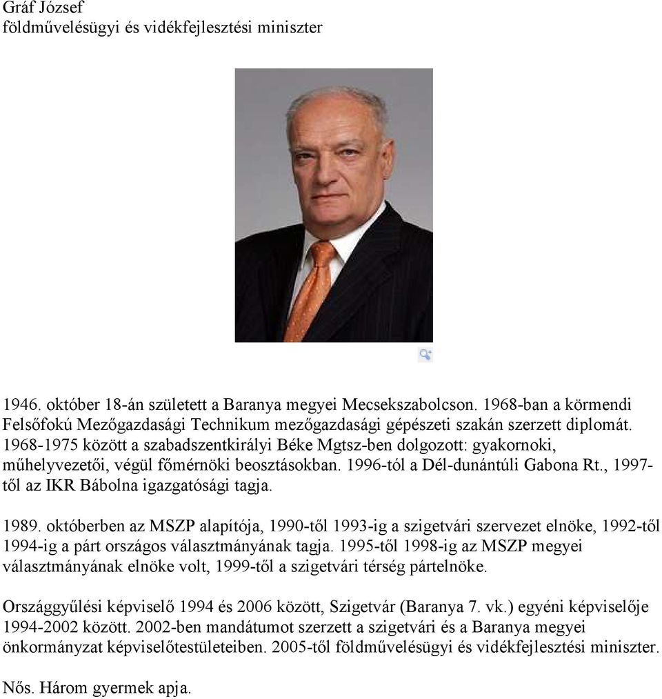 1968-1975 között a szabadszentkirályi Béke Mgtsz-ben dolgozott: gyakornoki, műhelyvezetői, végül főmérnöki beosztásokban. 1996-tól a Dél-dunántúli Gabona Rt.