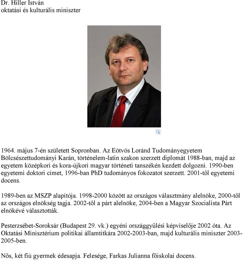 1990-ben egyetemi doktori címet, 1996-ban PhD tudományos fokozatot szerzett. 2001-től egyetemi docens. 1989-ben az MSZP alapítója.