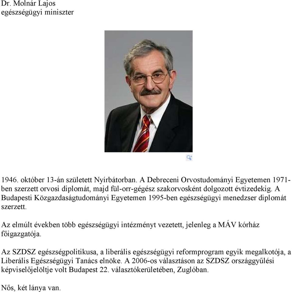 A Budapesti Közgazdaságtudományi Egyetemen 1995-ben egészségügyi menedzser diplomát szerzett.