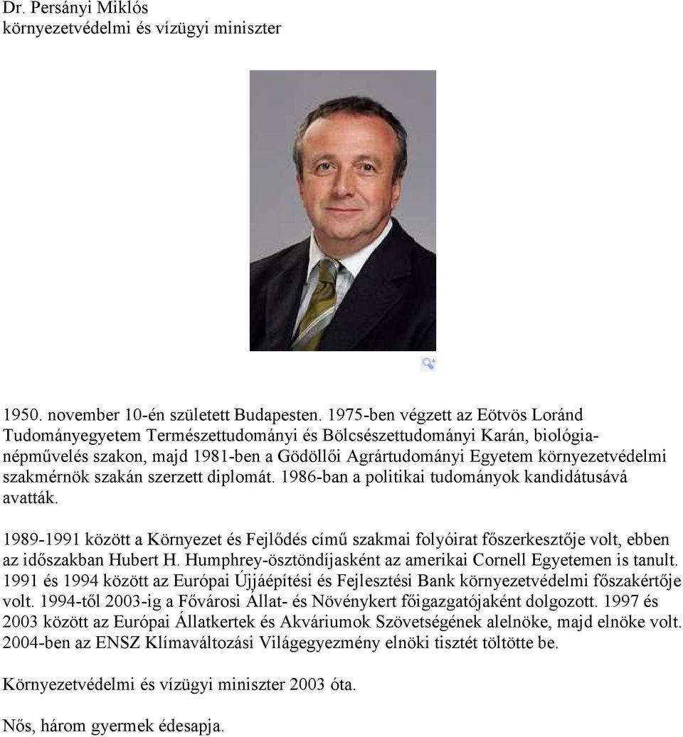 szakmérnök szakán szerzett diplomát. 1986-ban a politikai tudományok kandidátusává avatták.