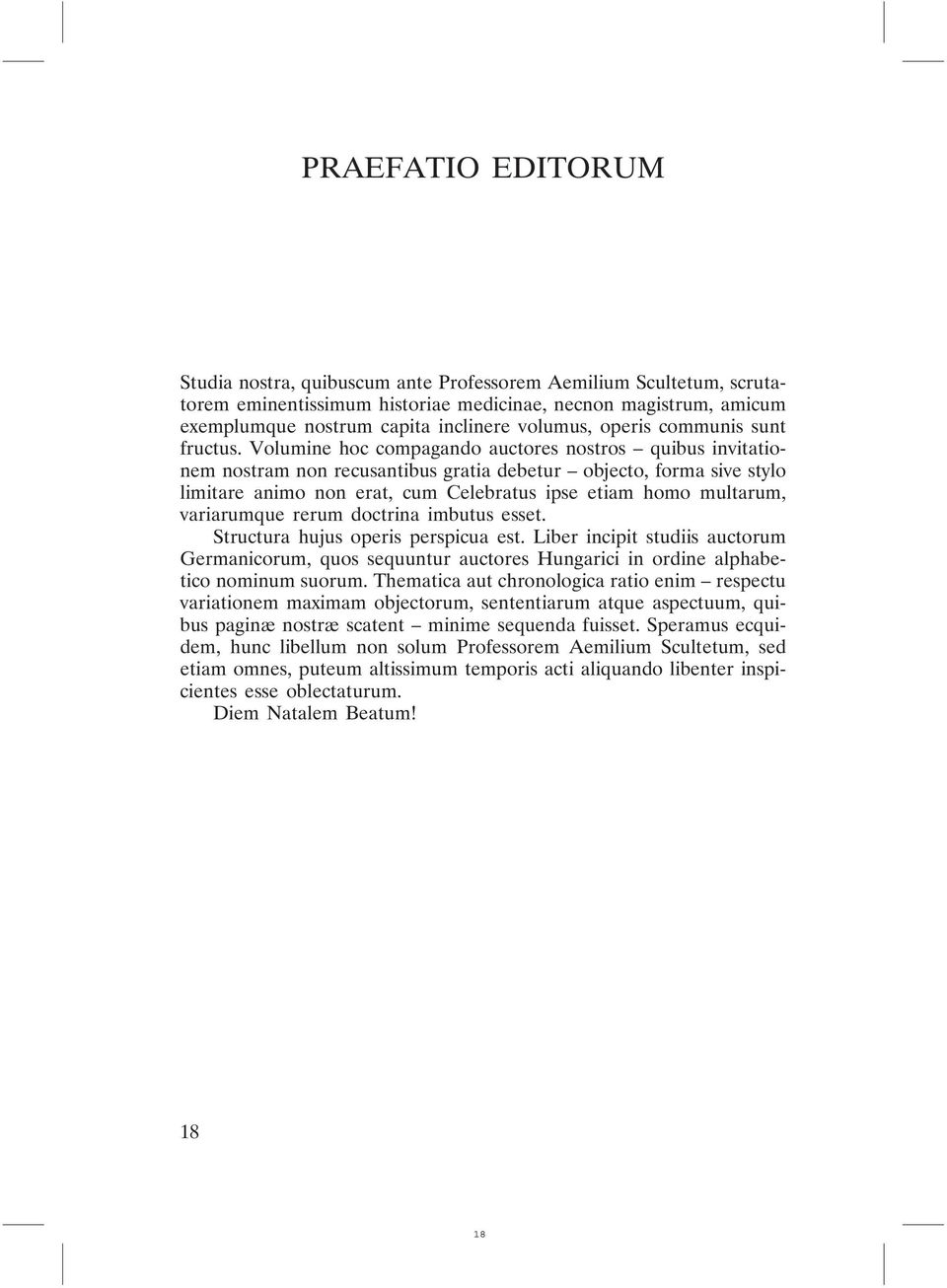 Volumine hoc compagando auctores nostros quibus invitationem nostram non recusantibus gratia debetur objecto, forma sive stylo limitare animo non erat, cum Celebratus ipse etiam homo multarum,