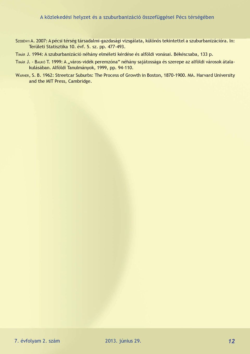 1994: A szuburbanizáció néhány elméleti kérdése és alföldi vonásai. Békéscsaba, 133 p. Timár J. - Baukó T.