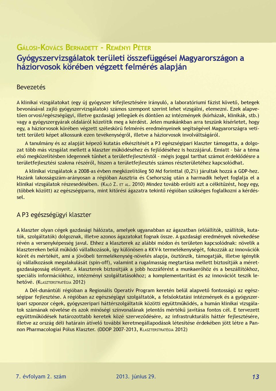 Ezek alapvetően orvosi/egészségügyi, illetve gazdasági jellegűek és döntően az intézmények (kórházak, klinikák, stb.) vagy a gyógyszergyárak oldaláról közelítik meg a kérdést.