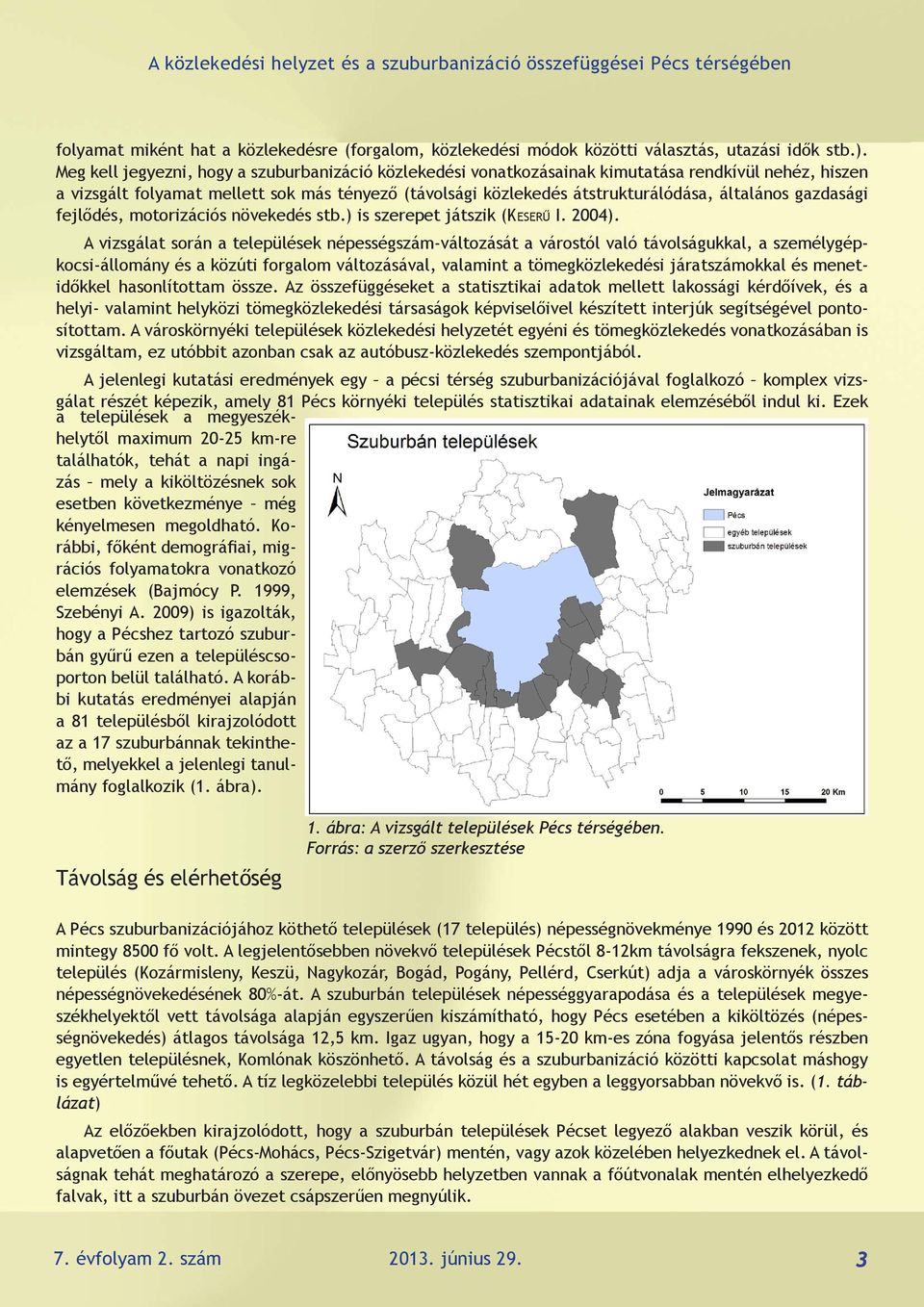 gazdasági fejlődés, motorizációs növekedés stb.) is szerepet játszik (Keserű I. 2004).