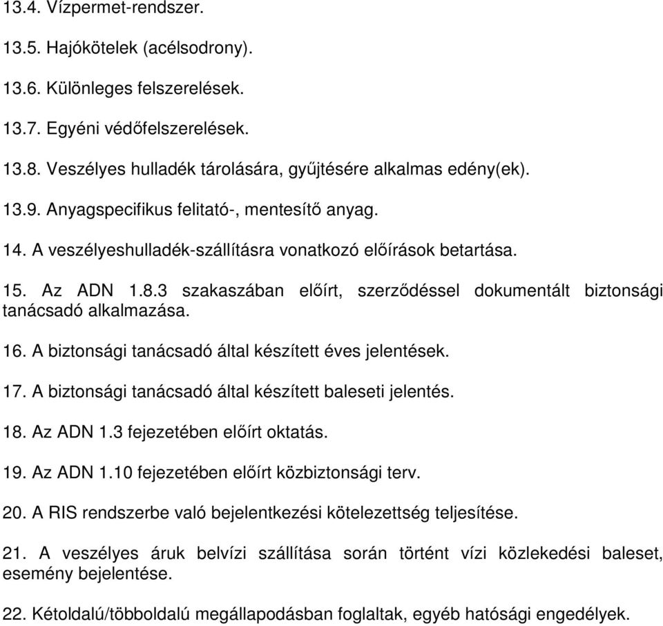 3 szakaszában előírt, szerződéssel dokumentált biztonsági tanácsadó alkalmazása. 16. A biztonsági tanácsadó által készített éves jelentések. 17.